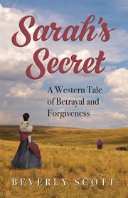 Sarah's Secret : A Western Tale of Betrayal and Forgiveness cover image