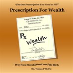 Prescription for wealth : why you should (and can) be rich cover image