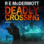 Deadly crossing : a thriller cover image