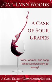 A Case of Sour Grapes : A Cass Elliot Companion Novel. Cass Elliot Crime cover image