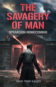 The Savagery of Man - Operation Homecoming cover image