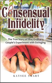 Consensual Infidelity: The True Story of One Ordinary Couple's Experiment With Swinging cover image