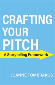 Crafting Your Pitch, a Storytelling Framework cover image