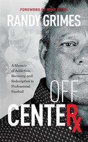 Off center: a memoir of addiction, recovery, and redemption in professional football cover image