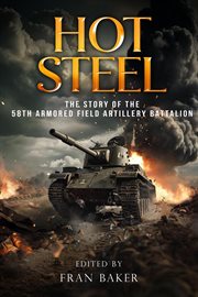 Hot steel: the story of the 58th armored field artillery battalion cover image