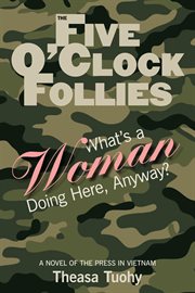 The Five O'Clock Follies : What's a Woman Doing Here, Anyway? cover image