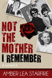 Not the mother I remember : a memoir cover image