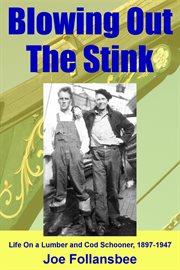 Blowing Out the Stink: Life on a Lumber and Cod Schooner, 1897-1947 cover image