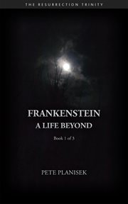 Frankenstein : A Life Beyond. Resurrection Trinity cover image