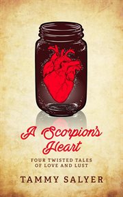 A scorpion's heart: four twisted tales of love and lust cover image