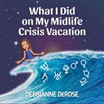 What I did on my midlife crisis vacation cover image