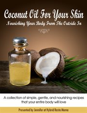 Coconut Oil for Your Skin : Nourishing Your Body From the Outside In cover image