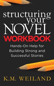 Structuring Your Novel Workbook: Hands-On Help for Building Strong and Successful Stories cover image