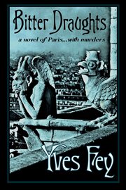 Bitter draughts: a novel of paris...with murders : A Novel of Paris...with Murders cover image