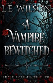 A Vampire Bewitched : Deathless Night Book One. Volume 1 cover image