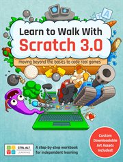 Learn to Walk With Scratch 3.0 : Moving Beyond the Basics to Code Real Games cover image