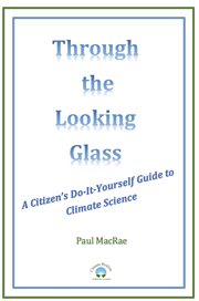 Through the Looking Glass : A Citizen's Do-It-Yourself Guide to Climate Science cover image