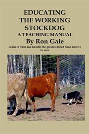 Educating the working stockdog : a teaching manual cover image