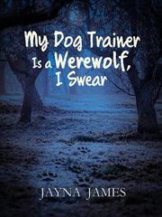 My Dog Trainer Is a Werewolf, I Swear cover image