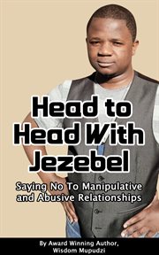 Head to Head With Jezebel : Saying No to Manipulative and Abusive Relationships cover image