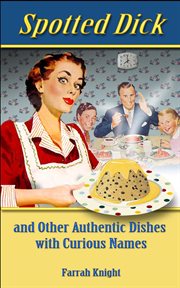 Spotted Dick and Other Authentic Dishes With Curious Names cover image