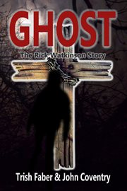 Ghost - the rick watkinson story : the Rick Watkinson story cover image
