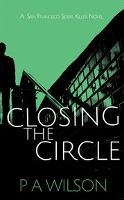 Closing the circle. A San Francisco Serial Killer Novel cover image