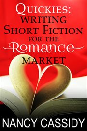 Quickies: writing short fiction for the romance market : Writing Short Fiction for the Romance Market cover image