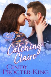 Catching Claire : Love & Other Calamities Romantic Comedy cover image