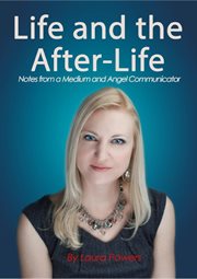 Life and the after-life: notes from a medium and angel communicator cover image