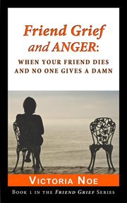 Friend grief and anger: when your friend dies and no one gives a damn cover image