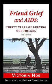 Friend grief and aids: thirty years of burying our friends cover image