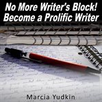 No more writer's block! : become a prolific writer cover image