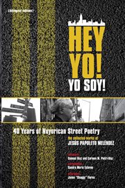 Hey Yo! Yo Soy! 40 Years of Nuyorican Street Poetry 40 Years of Nuyorican Street Poetry cover image