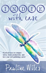 Indie with ease. Practical ways to conquer stress, boost productivity, and love your self-publishing career cover image