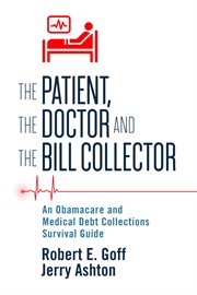 The Patient, the Doctor and the Bill Collector: An Obama Care and Medical Debt Collections Survival cover image
