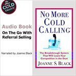 No more cold calling : the breakthrough system that will leave your competition in the dust cover image