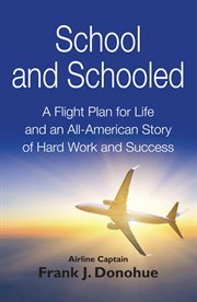 School and Schooled : A Flight Plan for Life and an All-American Story of Hard Work and Success cover image