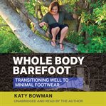 Whole body barefoot : transitioning well to minimal footwear cover image