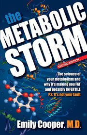 The Metabolic Storm : The Science of Your Metabolism and Why It's Making You FAT and possibly INFE cover image