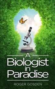 A biologist in paradise : musings on nature & science cover image