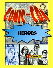 Comic-Con Heroes : The Fans Who Make the Greatest Show on Earth cover image
