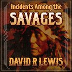 Incidents among the savages cover image