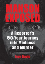 Manson exposed: a reporter's 50-year journey into madness and murder cover image