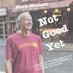 Not good yet : lessons from the first six months and one hundred comedy performances of a Denver open mic comedian cover image