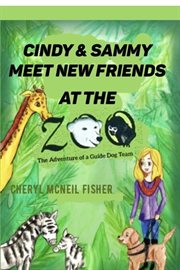 Cindy and sammy meet new friends at the zoo, the adventure of a guide dog team cover image