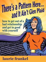 There's a Pattern Here & It Ain't Glen Plaid (How to Get Out of a Bad Relationship and Get in Good w cover image