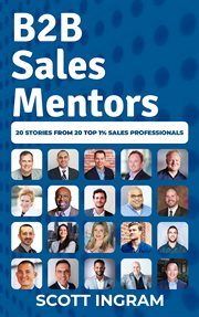 B2b sales mentors. 20 Stories from 20 Top 1% Sales Professionals cover image