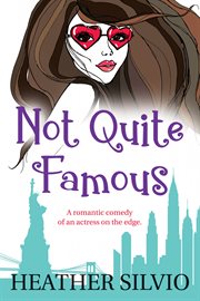 Not quite famous. A Romantic Comedy of an Actress on the Edge cover image