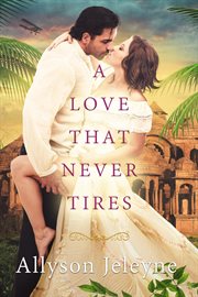 A Love That Never Tires : Linley & Patrick Edwardian Adventures cover image